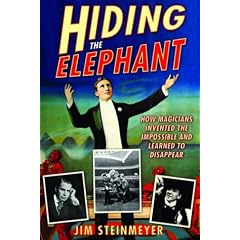 Hiding the Elephant: How Magicians Invented the Impossible and Learned to Disappear