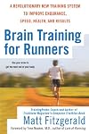 Brain Training For Runners: A Revolutionary New Training System to Improve Endurance, Speed, Health, andResults