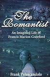 The Romantist: An Imagined Life of Francis Marion Crawford