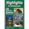 Highlights in Nordhessen: 130 ausgew�hlte Tipps. Attraktionen, die jeder kennen sollte