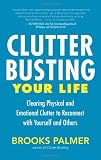 Clutter Busting Your Life: Clearing Physical and Emotional Clutter to Reconnect with Yourself and Others