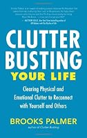 Clutter Busting Your Life: Clearing Physical and Emotional Clutter to Reconnect with Yourself and Others