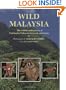 Wild Malaysia: The Wildlife and Scenery of Peninsular Malaysia, Sarawak, and Sabah