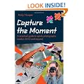 Capture the Moment : A Practical Guide to Sports Photography - London 2012 and Beyond : An Official London 2012 Games Publication