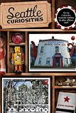 Image of Seattle Curiosities: Quirky characters, roadside oddities & other offbeat stuff (Curiosities Series)