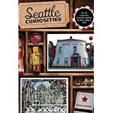 Seattle Curiosities: Quirky characters, roadside oddities & other offbeat stuff (Curiosities Series)