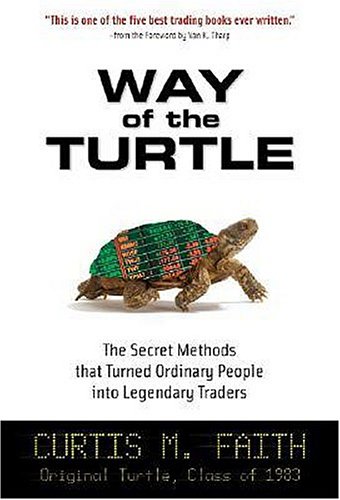 Way of the Turtle: The Secret Methods that Turned Ordinary People into Legendary Traders
