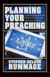 Planning Your Preaching: A Step-by-Step Guide for Developing a One-Year Preaching Calendar