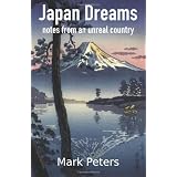 Japan Dreams: Notes from an Unreal Countrydi Mark Peters
