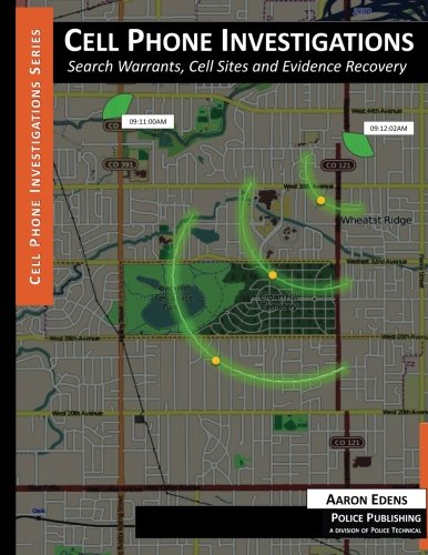Cell Phone Investigations: Search Warrants, Cell Sites and Evidence Recovery