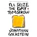 I'll Seize the Day Tomorrow