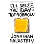 I'll Seize the Day Tomorrow by Jonathan Goldstein