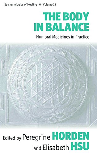 The Body in Balance: Humoral Medicines in Practice (Epistemologies of Healing)