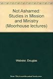Not ashamed : studies in mission and ministry: the Moorhouse lectures delivered in Melbourne 1969