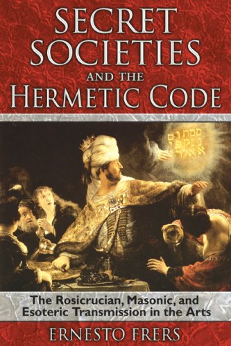 Secret Societies and the Hermetic Code: The Rosicrucian, Masonic, and Esoteric Transmission in the Arts under The Books Store