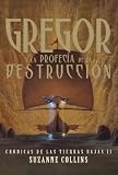 Gregor y la Profecia de la Destruccion/Gregor and the Prophecy of the Bane (Cronicas de las Tierras Bajas II) (Spanish Edition)