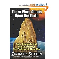 There Were Giants Upon the Earth: Gods, Demigods, and Human Ancestry: The Evidence of Alien DNA (Earth Chronicles)