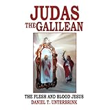 Judas the Galilean: The flesh and blood Jesus