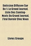 Mission Diffuse Sur Be 1: Le Grand Journal, Liste Des Coming-Nexts Du Grand Journal, J'Irai Dormir Chez Vous-
