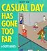 Book Casual Day Has Gone Too Far (A Dilbert Book)