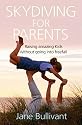 Skydiving for Parents: Raising Amazing Kids Without Going into Freefall