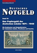 Deutsches Notgeld, Band 10: Das Papiergeld der deutschen L&auml;nder von 1871 - 1948: Die Banknoten und Notgeldscheine, Spezialkatalog mit aktuellen ... mit aktuellen Marktpreisen: BD 10