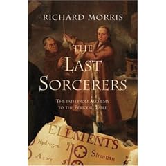 The Last Sorcerers: The Path from Alchemy to the Periodic Table