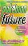 Pokemon Future: The unauthorized Guide