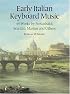 Early Italian Keyboard Music: 49 Works by Frescobaldi, Scarlatti, Martini and Others