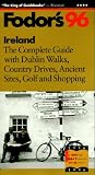 Ireland '96: The Complete Guide with Dublin Walks, Country Drives, Ancient Sites, Golf and Sh opping (Fodor's Gold Guides)