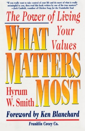 What Matters Most : The Power of Living Your Values