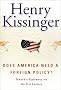 Does America Need a Foreign Policy? : Toward a Diplomacy for the 21st Century Does America Need a Foreign Policy? : Toward a Diplomacy for the 21st Century