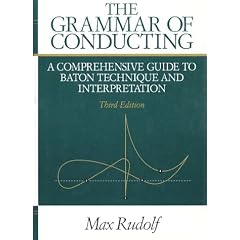 The Grammar of Conducting: A Comprehensive Guide to Baton Technique and Interpretation