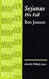 Sejanus, His Fall (The Revels Plays)