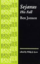 Sejanus - His Fall (Revels Plays)