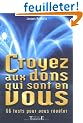 Croyez aux dons qui sont en vous : 66 tests pour vous r�v�ler