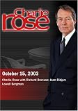 Charlie Rose with Richard Branson; Joan Didion; Lowell Bergman (October 15, 2003)