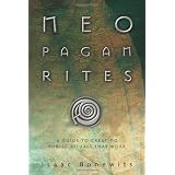 Neopagan Rites: A Guide to Creating Public Rituals that Work ~ Philip Emmons Isaac...