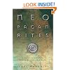 Neopagan Rites: A Guide to Creating Public Rituals that Work
