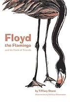 Floyd the Flamingo & His Flock of Friends: Illustrated by Kathryn Shoemaker