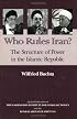 Who Rules Iran? The Structure of Power in the Islamic Republic