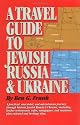 A Travel Guide to Jewish Russia & Ukraine