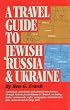 A Travel Guide to Jewish Russia & Ukraine