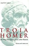 Troia und Homer - Joachim Latacz