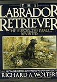 The Labrador Retriever: The History...the People...Revisited; Second Edition