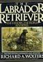 The Labrador Retriever: The History...the People...Revisited; Second Edition