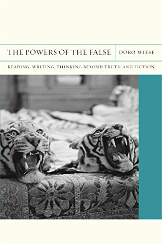 The Powers of the False: Reading, Writing, Thinking beyond Truth and Fiction (FlashPoints)