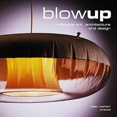 Blow-Up: Inflatable Art, Architecture, and Design