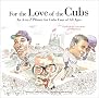 For the Love of the Cubs: An A to Z Primer for Cubs Fans of All Ages