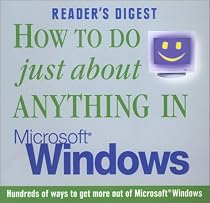 How to Do Just About Anything in Microsoft Windows (Readers Digest)